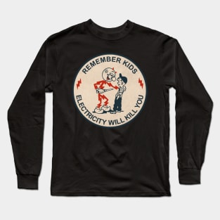 Remember Kids Electricity Will Kill You Long Sleeve T-Shirt